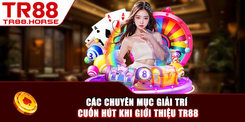 Các chuyên mục giải trí cuốn hút khi giới thiệu TR88