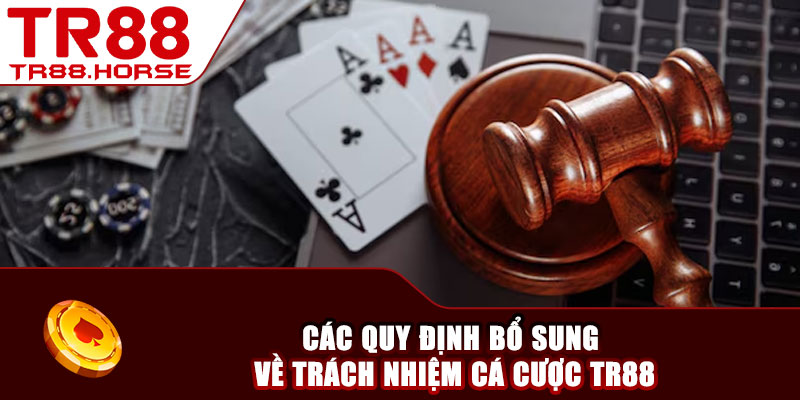 Các quy định bổ sung về trách nhiệm cá cược TR88