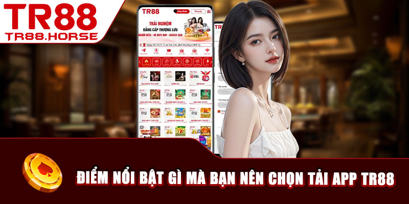 Điểm nổi bật gì mà bạn nên chọn tải app TR88