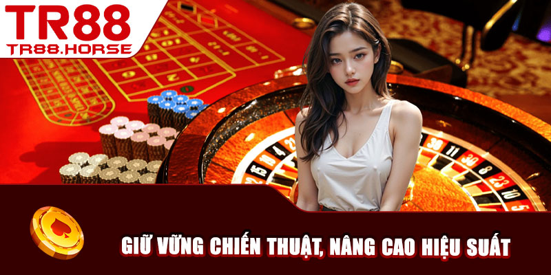 Giữ vững chiến thuật, nâng cao hiệu suất