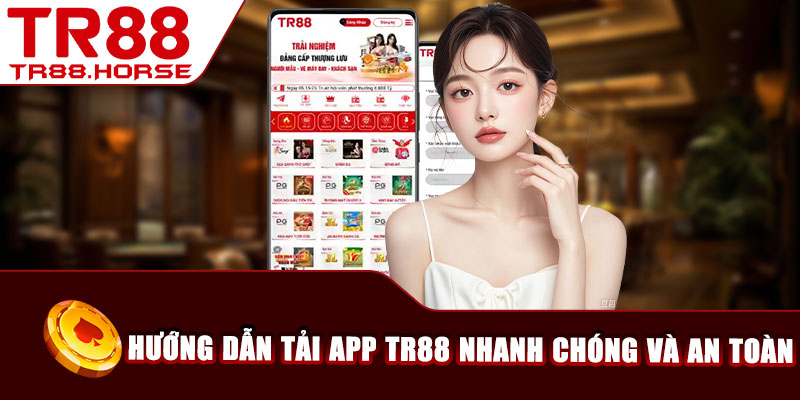 Hướng dẫn tải app TR88 nhanh chóng và an toàn