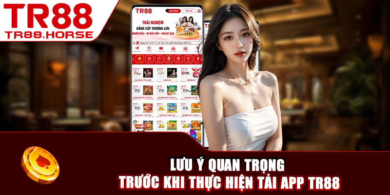 Lưu ý quan trọng trước khi thực hiện tải app TR88