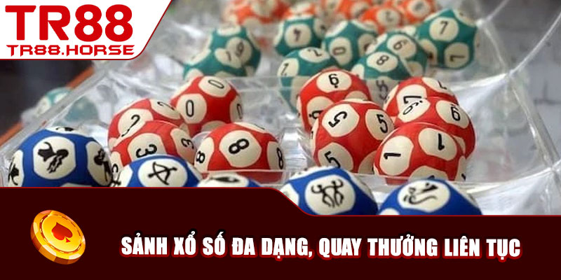 Sảnh xổ số đa dạng, quay thưởng liên tục