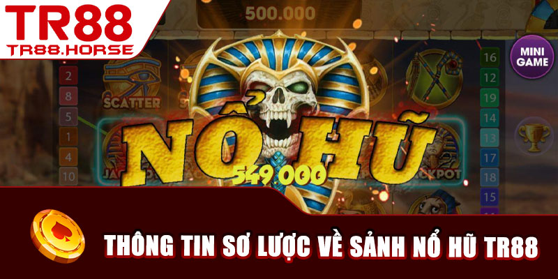 Thông tin sơ lược về sảnh nổ hũ TR88
