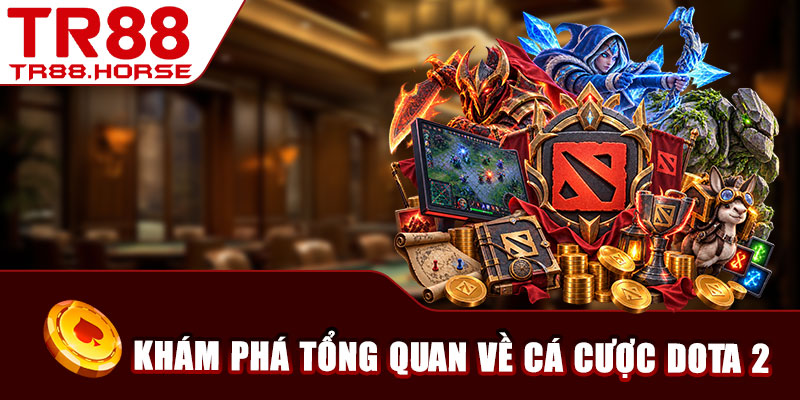 Khám phá tổng quan về cá cược Dota 2 