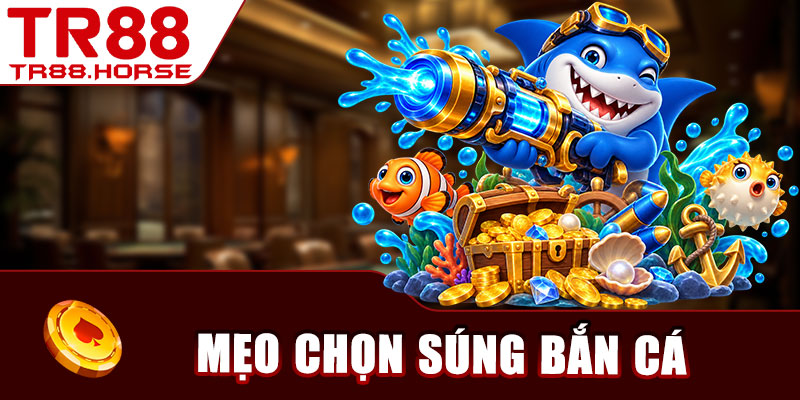 Mẹo Chọn Súng Bắn Cá